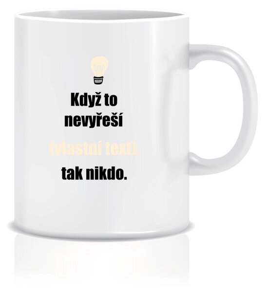 Personalizovaný klasický bílý hrníček 300 ml - když to nezvládne … tak nikdo