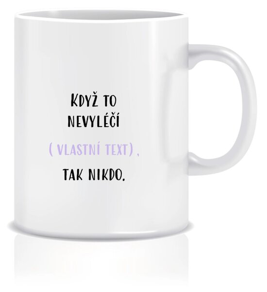 Personalizovaný klasický bílý hrníček 300 ml - když to nezvládne … tak nikdo
