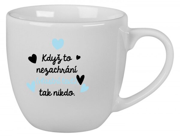 Personalizovaný keramický hrníček 400 ml - když to nezvládne … tak nikdo