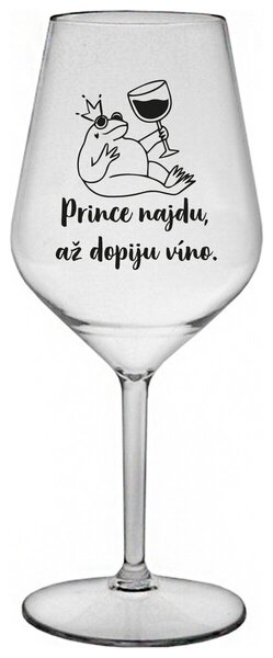 PRINCE NAJDU, AŽ DOPIJU VÍNO. - čirá nerozbitná sklenička na víno 470 ml