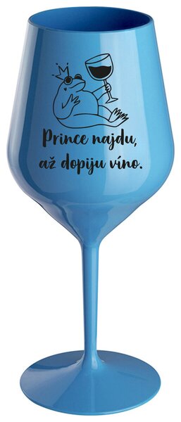 PRINCE NAJDU, AŽ DOPIJU VÍNO. - modrá nerozbitná sklenička na víno 470 ml