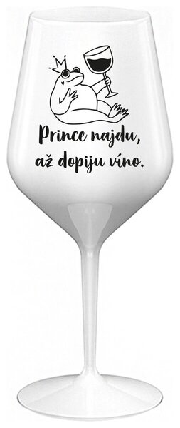 PRINCE NAJDU, AŽ DOPIJU VÍNO. - bílá nerozbitná sklenička na víno 470 ml