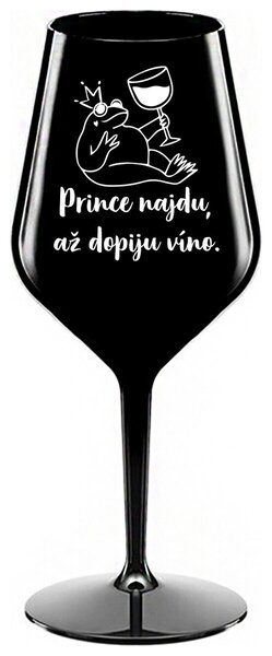 PRINCE NAJDU, AŽ DOPIJU VÍNO. - černá nerozbitná sklenička na víno 470 ml