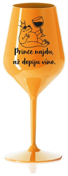 PRINCE NAJDU, AŽ DOPIJU VÍNO. - oranžová nerozbitná sklenička na víno 470 ml