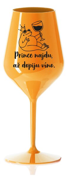 PRINCE NAJDU, AŽ DOPIJU VÍNO. - oranžová nerozbitná sklenice na víno 470 ml