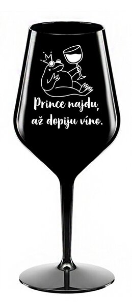 PRINCE NAJDU, AŽ DOPIJU VÍNO. - černá nerozbitná sklenice na víno 470 ml