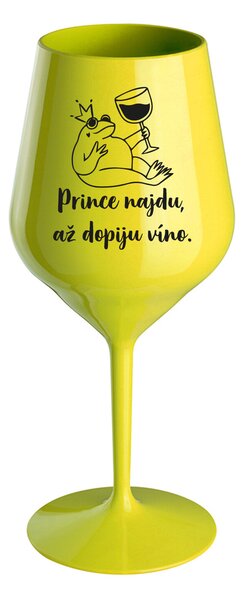 PRINCE NAJDU, AŽ DOPIJU VÍNO. - žlutá nerozbitná sklenice na víno 470 ml