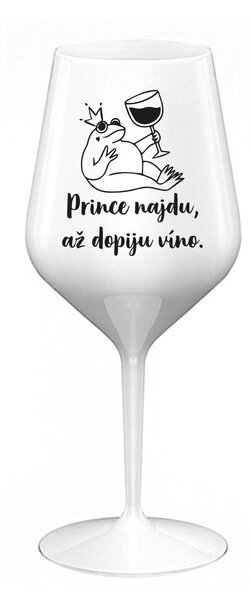 PRINCE NAJDU, AŽ DOPIJU VÍNO. - bílá nerozbitná sklenice na víno 470 ml