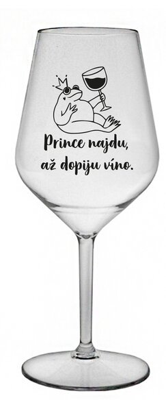 PRINCE NAJDU, AŽ DOPIJU VÍNO. - čirá nerozbitná sklenice na víno 470 ml