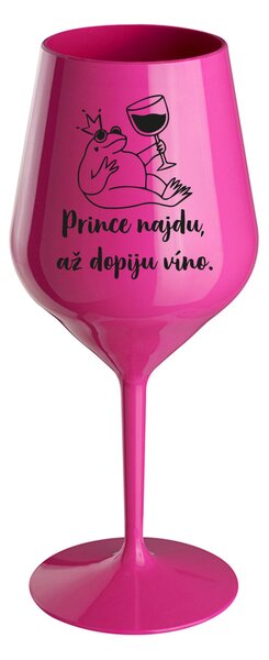PRINCE NAJDU, AŽ DOPIJU VÍNO. - růžová nerozbitná sklenice na víno 470 ml