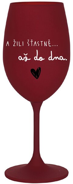 A ŽILI ŠŤASTNĚ AŽ DO DNA - bordo sklenice na víno 350 ml