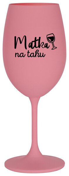 MATKA NA TAHU - růžová sklenička na víno 350 ml