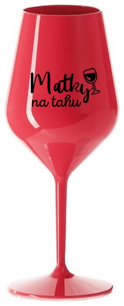 MATKY NA TAHU - červená nerozbitná sklenička na víno 470 ml