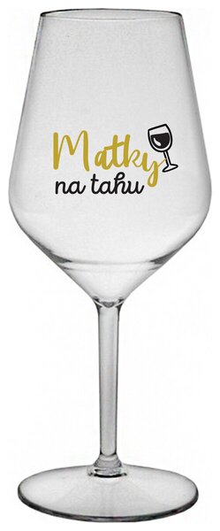 MATKY NA TAHU - čirá nerozbitná sklenička na víno 470 ml