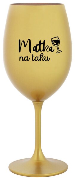 MATKA NA TAHU - zlatá sklenička na víno 350 ml