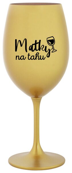 MATKY NA TAHU - zlatá sklenička na víno 350 ml