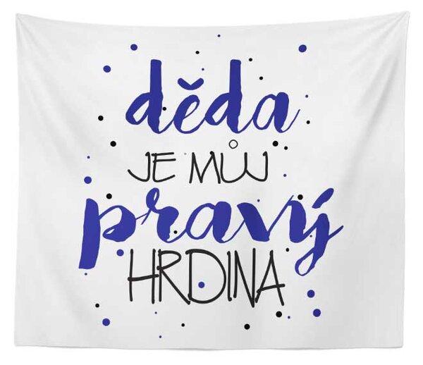 Sablio Deka Děda je můj pravý hrdina: 150x120 cm