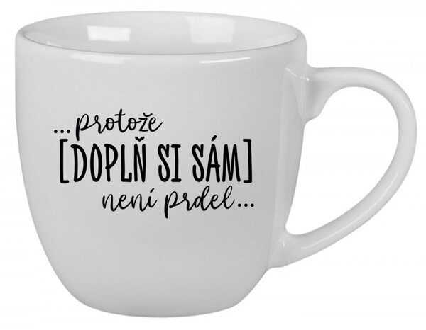 Personalizovaný keramický hrníček 400 ml - ... protože [doplň si sám] není prdel 