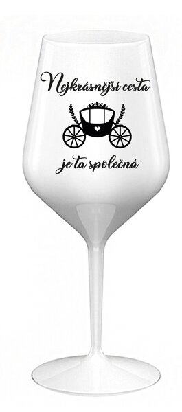 NEJKRÁSNĚJŠÍ CESTA JE TA SPOLEČNÁ - bílá nerozbitná sklenice na víno 470 ml