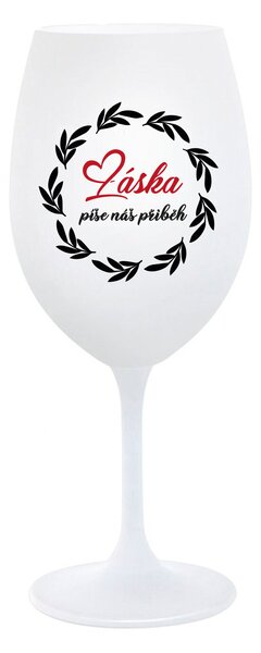 LÁSKA PÍŠE NÁŠ PŘÍBĚH - bílá sklenice na víno 350 ml