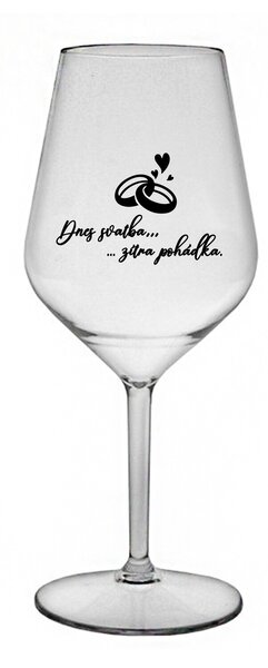 DNES SVATBA, ZÍTRA POHÁDKA - čirá nerozbitná sklenice na víno 470 ml