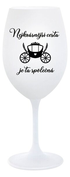 NEJKRÁSNĚJŠÍ CESTA JE TA SPOLEČNÁ - bílá sklenice na víno 350 ml
