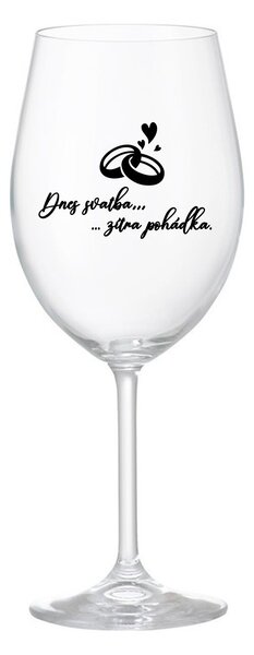 DNES SVATBA, ZÍTRA POHÁDKA - čirá sklenice na víno 350 ml
