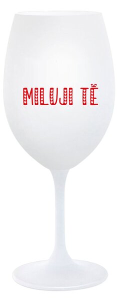 MILUJI TĚ - bílá sklenice na víno 350 ml