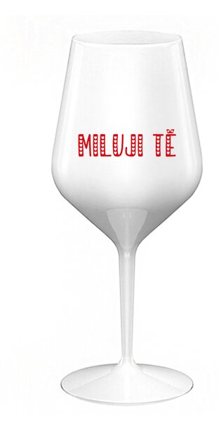 MILUJI TĚ - bílá nerozbitná sklenice na víno 470 ml