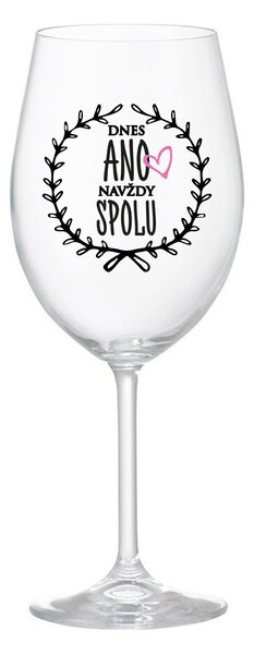 DNES ANO, NAVŽDY SPOLU - čirá sklenice na víno 350 ml