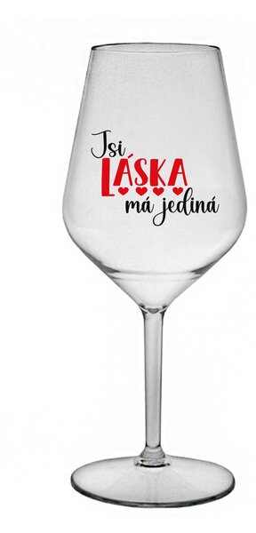 JSI LÁSKA MÁ JEDINÁ - čirá nerozbitná sklenice na víno 470 ml