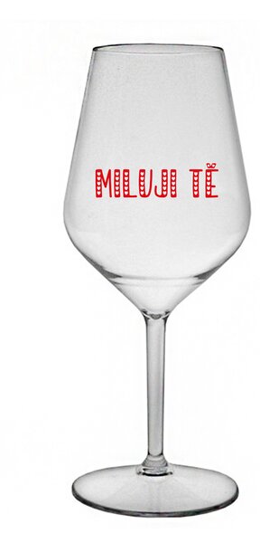 MILUJI TĚ - čirá nerozbitná sklenice na víno 470 ml