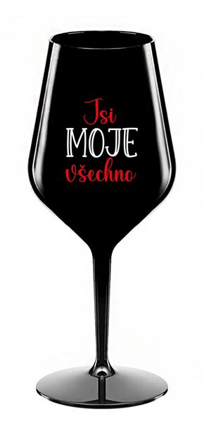 JSI MOJE VŠECHNO - černá nerozbitná sklenice na víno 470 ml