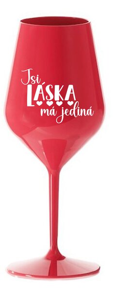 JSI LÁSKA MÁ JEDINÁ - červená nerozbitná sklenice na víno 470 ml