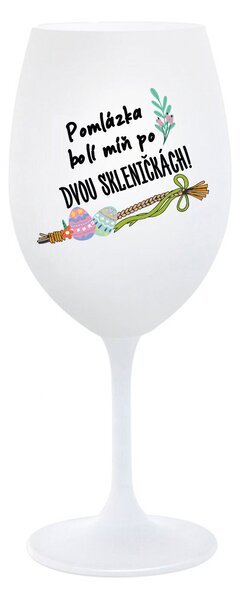 POMLÁZKA BOLÍ MÍŇ PO DVOU SKLENIČKÁCH! - bílá sklenice na víno 350 ml