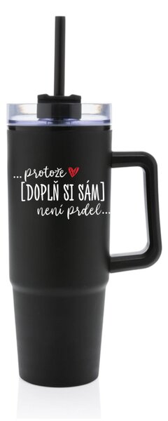 Personalizovaná cestovní termoska s průhledným víčkem - ... protože [doplň si sám] není prdel 