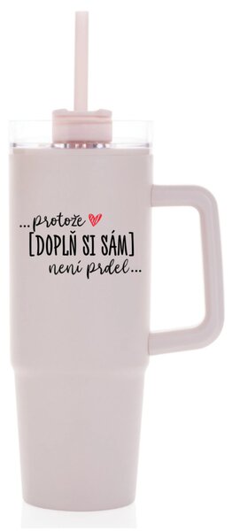 Personalizovaná cestovní termoska s průhledným víčkem - ... protože [doplň si sám] není prdel 
