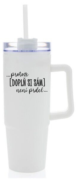 Personalizovaná cestovní termoska s průhledným víčkem - ... protože [doplň si sám] není prdel 