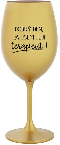 DOBRÝ DEN, JÁ JSEM JEJÍ TERAPEUT! - zlatá sklenice na víno 350 ml