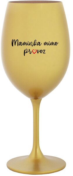 MAMINKA MIMO PROVOZ - zlatá sklenice na víno 350 ml