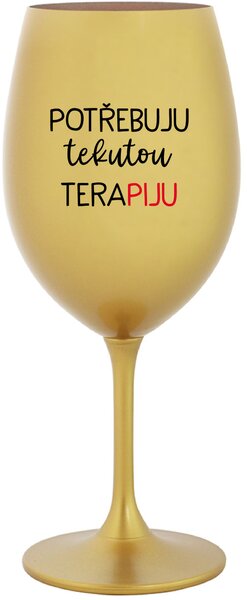 POTŘEBUJU TEKUTOU TERAPIJU - zlatá sklenice na víno 350 ml