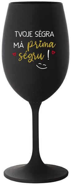 TVOJE SÉGRA MÁ PRIMA SÉGRU! - černá sklenice na víno 350 ml