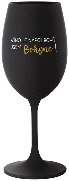 VÍNO JE NÁPOJ BOHŮ. JSEM BOHYNĚ! - černá sklenice na víno 350 ml