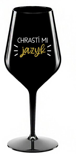 CHRASTÍ MI JAZYK - černá nerozbitná sklenice na víno 470 ml