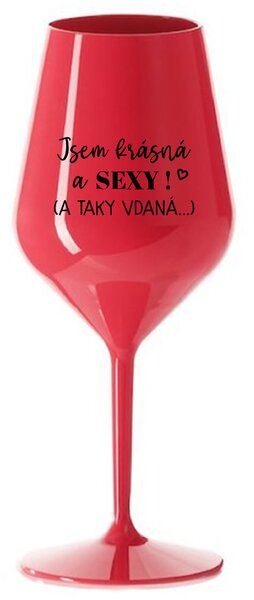 JSEM KRÁSNÁ A SEXY! (A TAKY VDANÁ...) - červená nerozbitná sklenice na víno 470 ml
