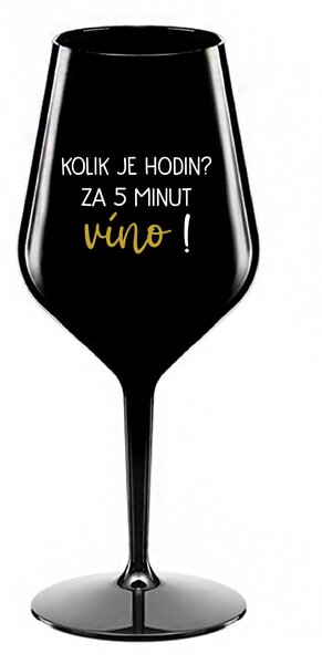 KOLIK JE HODIN? ZA 5 MINUT VÍNO! - černá nerozbitná sklenice na víno 470 ml