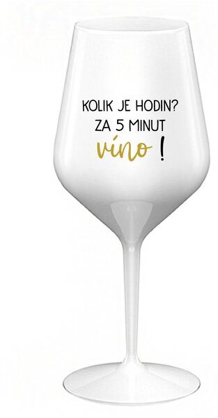 KOLIK JE HODIN? ZA 5 MINUT VÍNO! - bílá nerozbitná sklenice na víno 470 ml