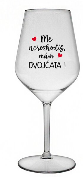 MĚ NEROZHODÍŠ, MÁM DVOJČATA! - čirá nerozbitná sklenice na víno 470 ml
