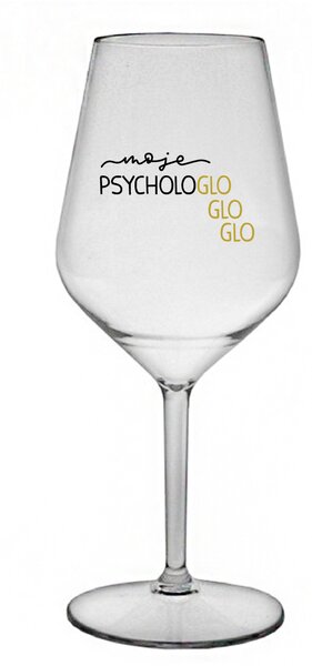MOJE PSYCHOLOGLOGLOGLO - čirá nerozbitná sklenice na víno 470 ml