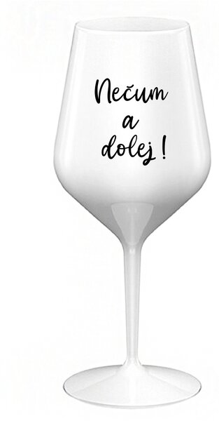 NEČUM A DOLEJ! - bílá nerozbitná sklenice na víno 470 ml